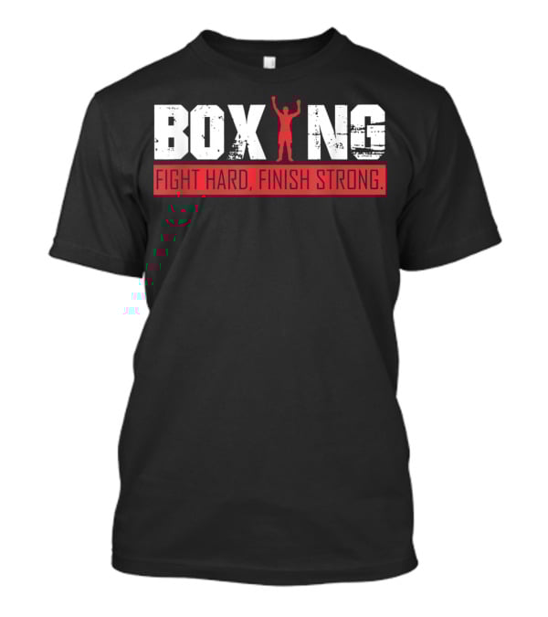 Boxing Fight Hard Finish Strong T-Shirt