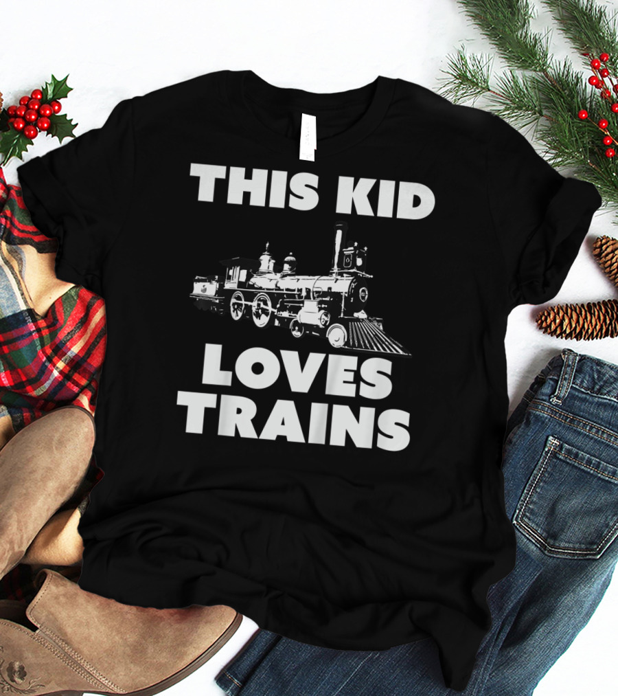 THIS KID LOVES TRAINS T-Shirt