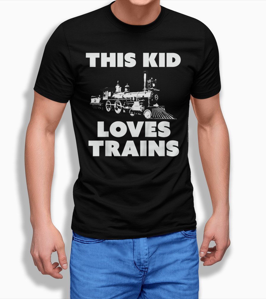 THIS KID LOVES TRAINS T-Shirt