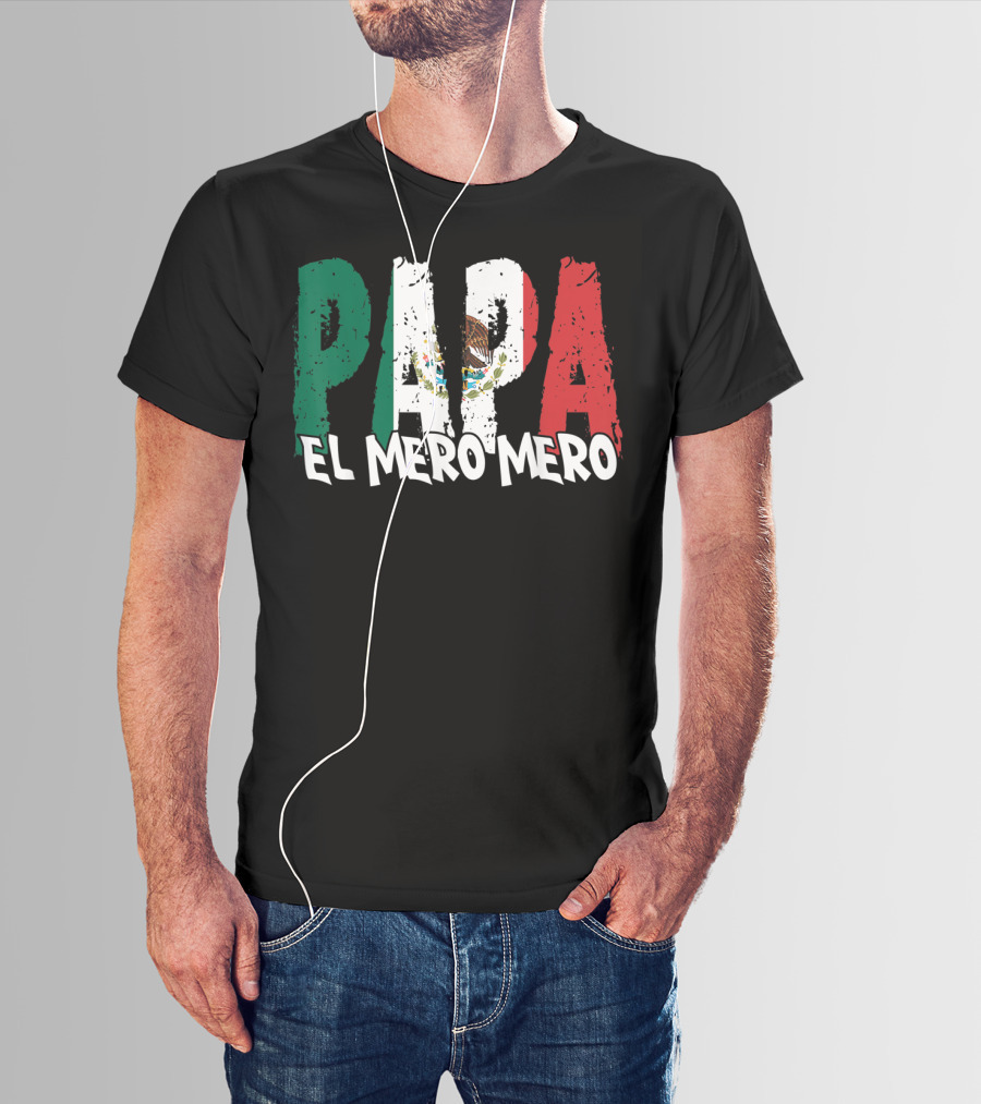 Papa El Mero Mero Mexican Flag Feliz Dia T-Shirt