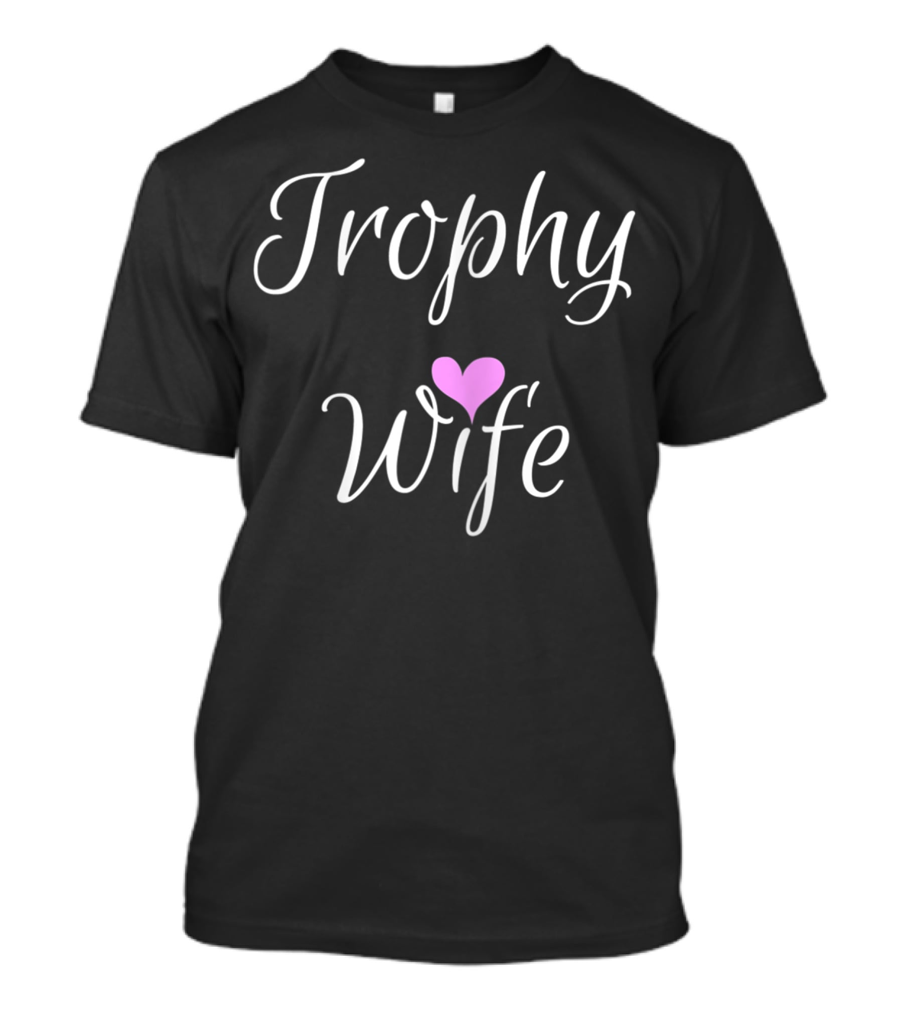 Trophy Wife Heart T-Shirt