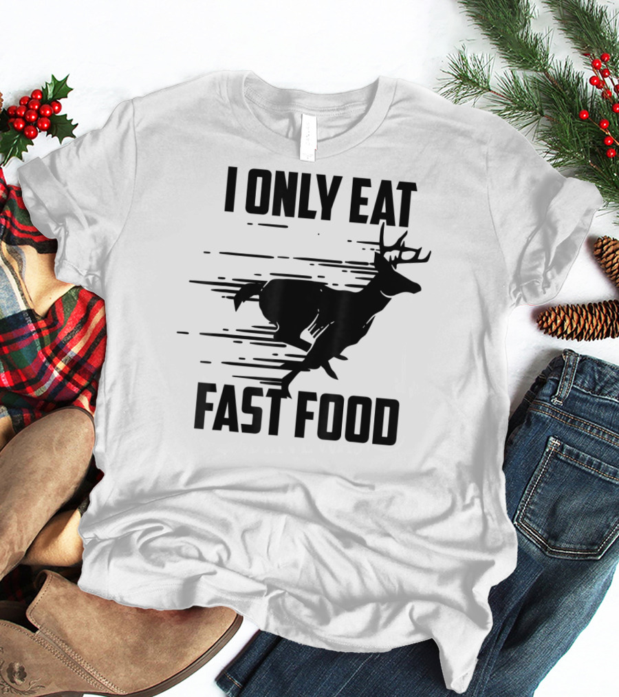 I Only Eat Fast Food Deer Running T-Shirt