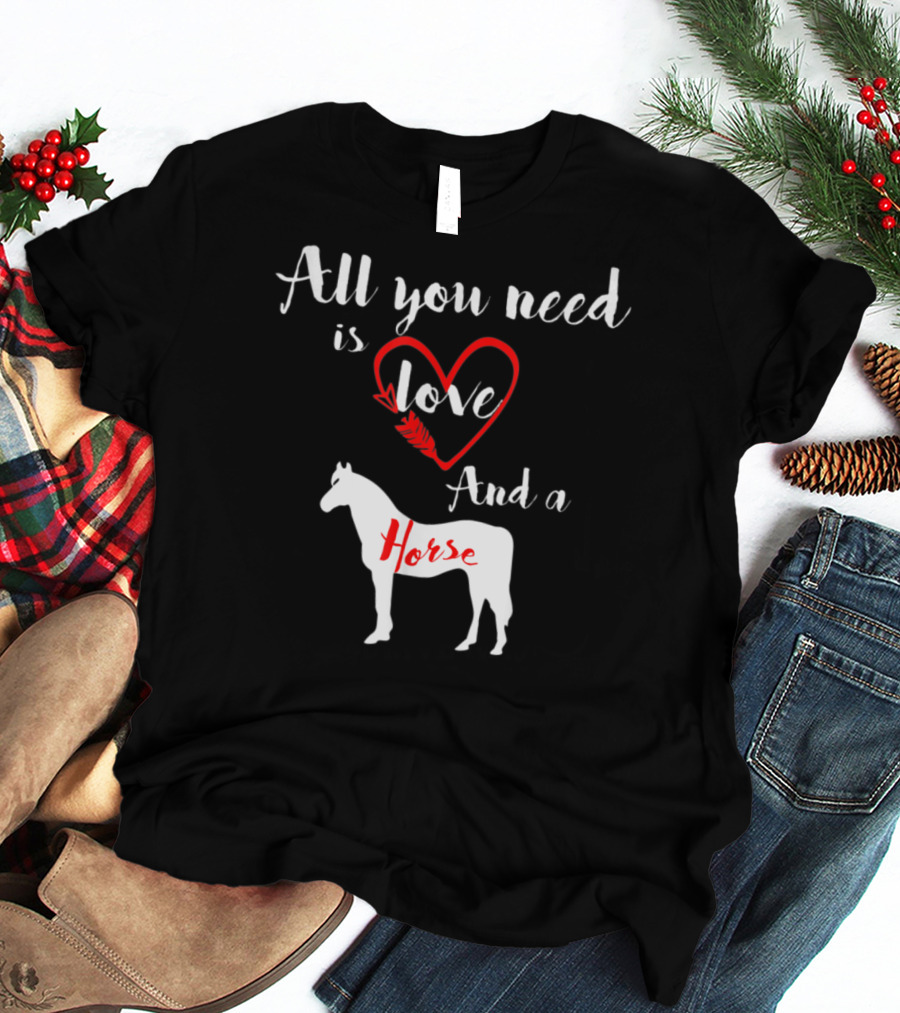 All You Need Is Love And A Horse Silhouette Heart T-Shirt