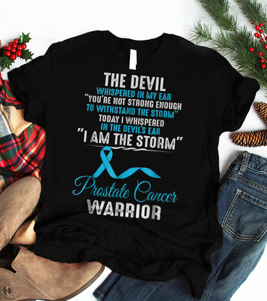 The Devil Whispered You’re Not Strong Enough I Am The Storm Prostate Cancer Warrior T-Shirt
