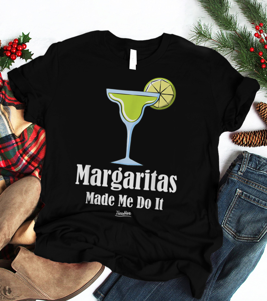 Margaritas Made Me Do It Funny Margarita TeesHive T-Shirt