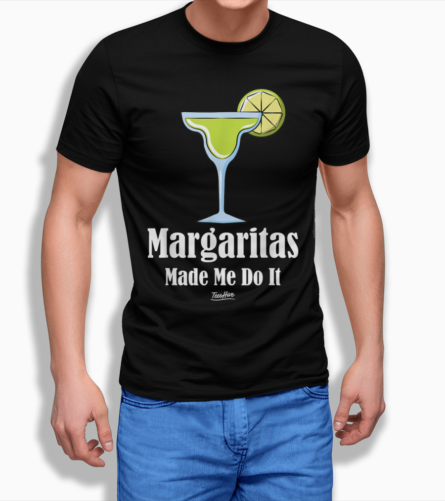 Margaritas Made Me Do It Funny Margarita TeesHive T-Shirt