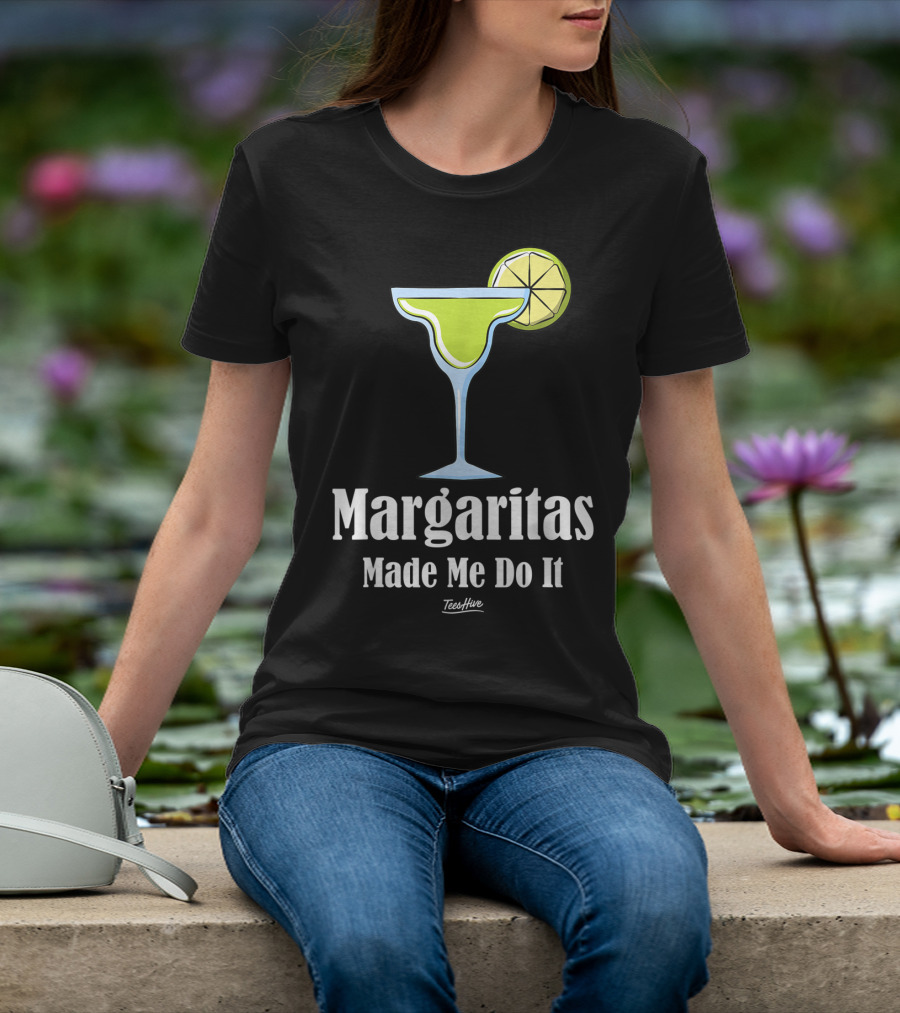 Margaritas Made Me Do It Funny Margarita TeesHive T-Shirt