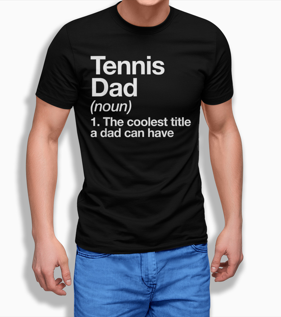 Tennis Dad Noun The Coolest Title a Dad Can Have T-Shirt