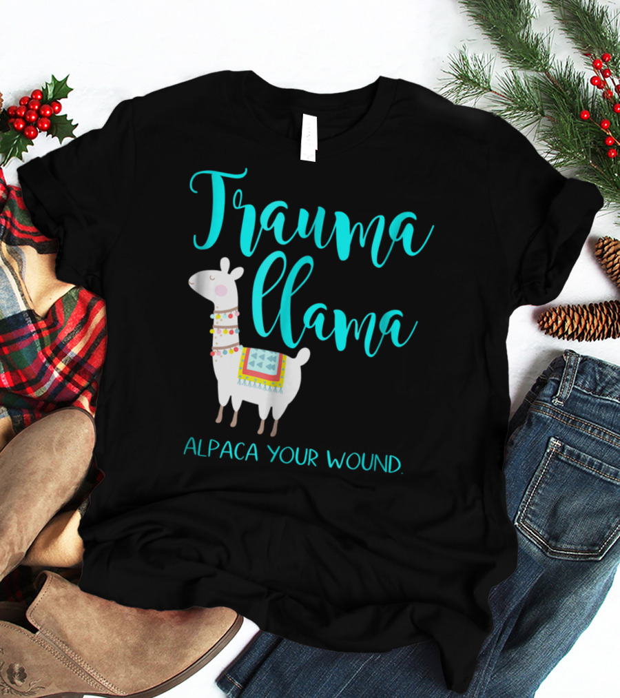 Trauma Llama Alpaca Your Wound Nurse Pun Funny ER Nurse Alpa T-Shirt