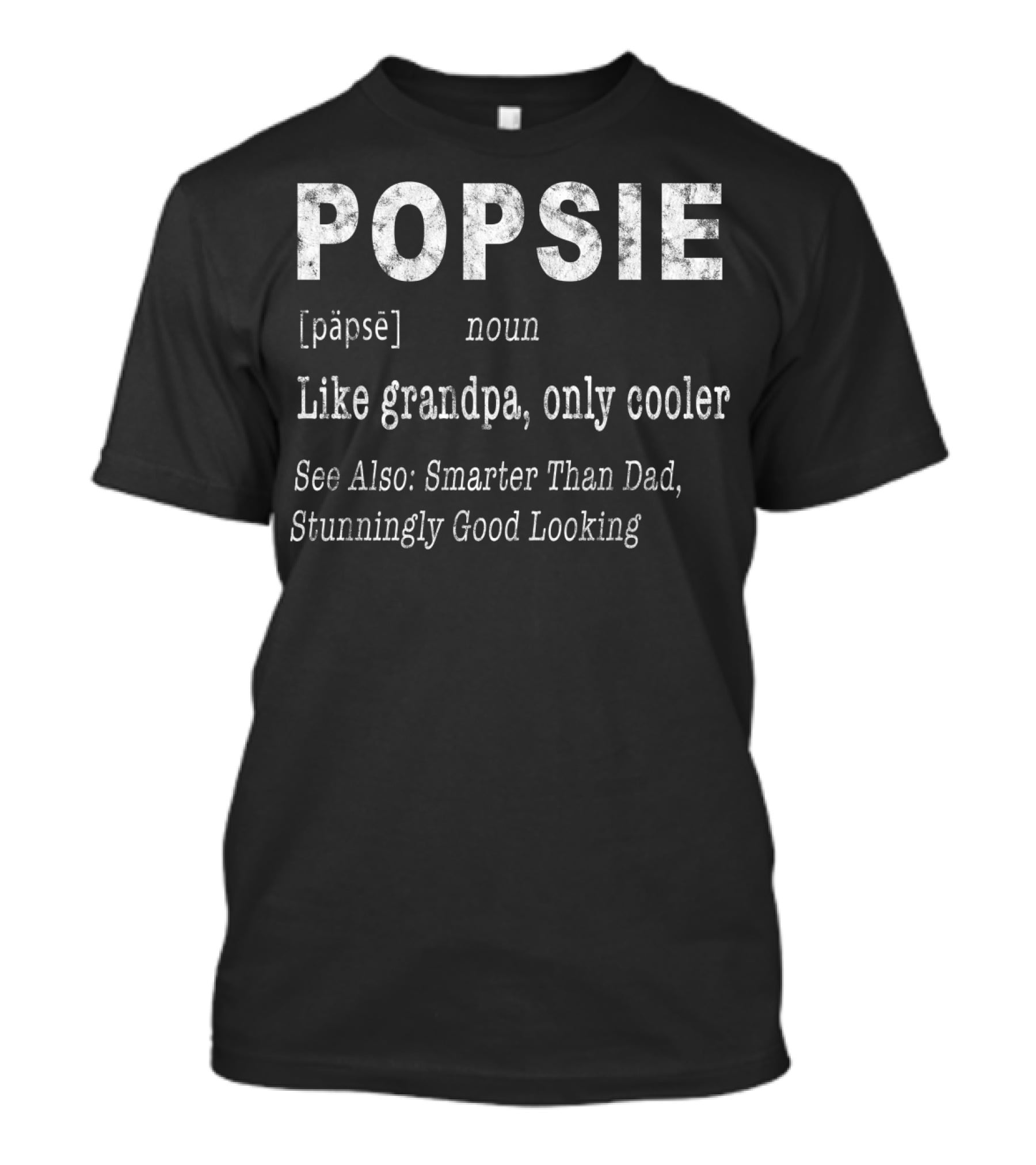 POPSIE Like Grandpa Only Cooler Smarter Than Dad Stunningly Good Looking T-Shirt