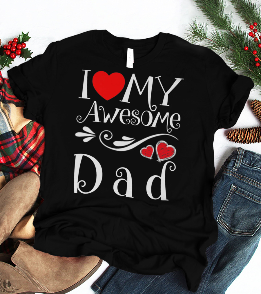 I Love My Awesome Dad Heart Parents Day T-Shirt
