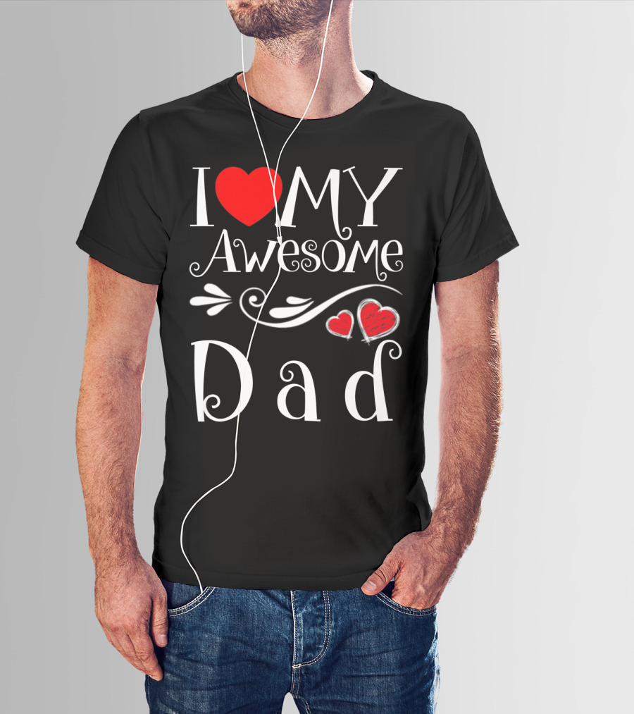 I Love My Awesome Dad Heart Parents Day T-Shirt