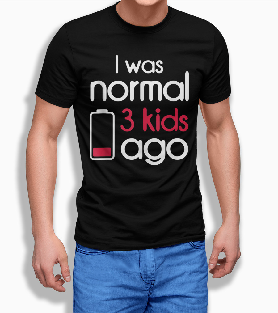 I Was Normal 3 Kids Ago Battery Low Parents Children T-Shirt