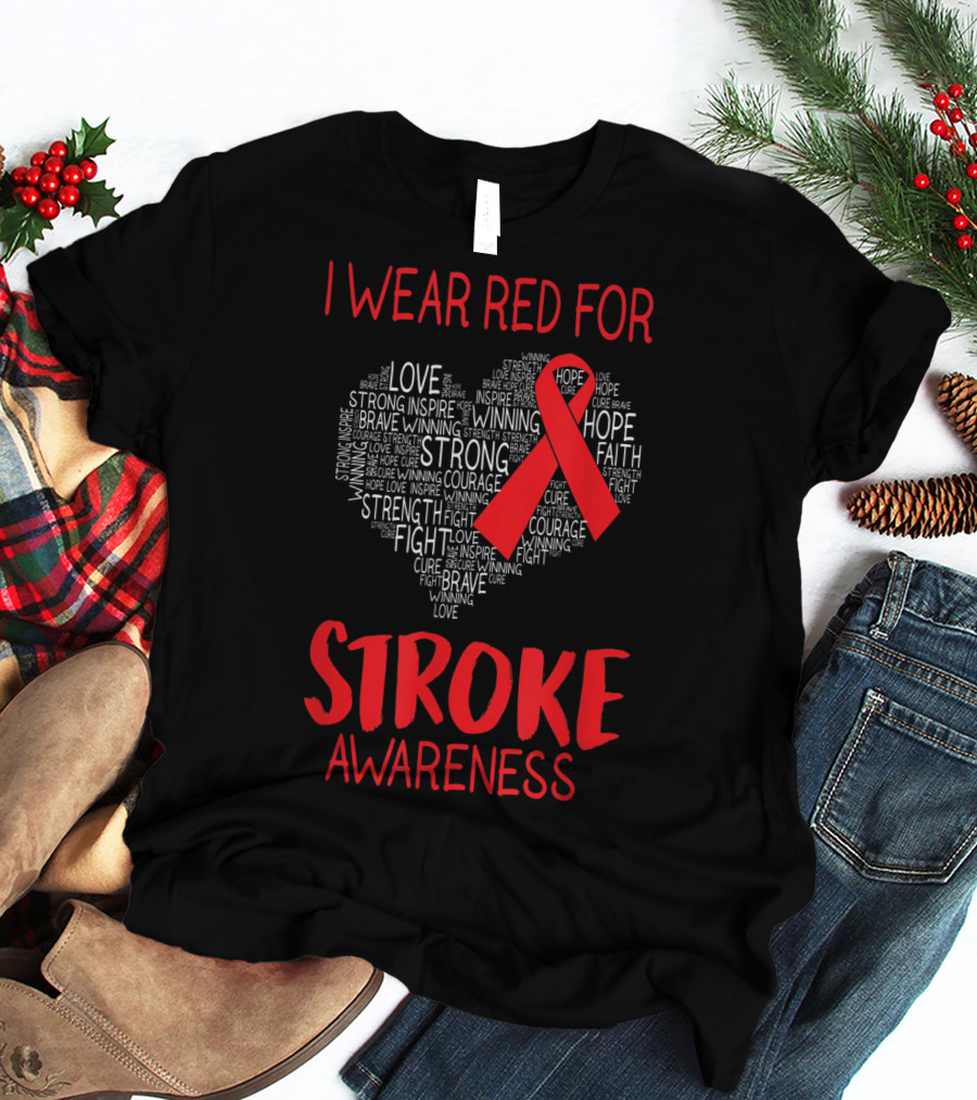 I Wear Red For Stroke Awareness Heart Ribbon Hope Love Courage T-Shirt