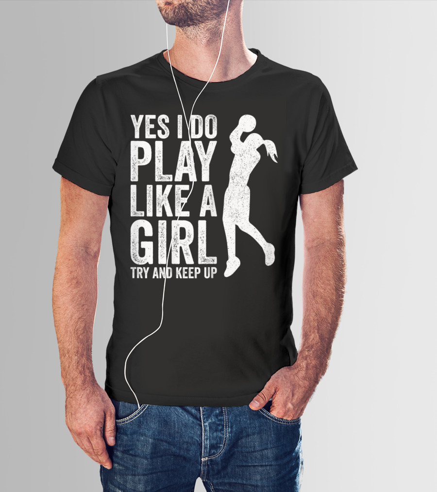 Yes I Do Play Like A Girl Try And Keep Up Basketball T-Shirt