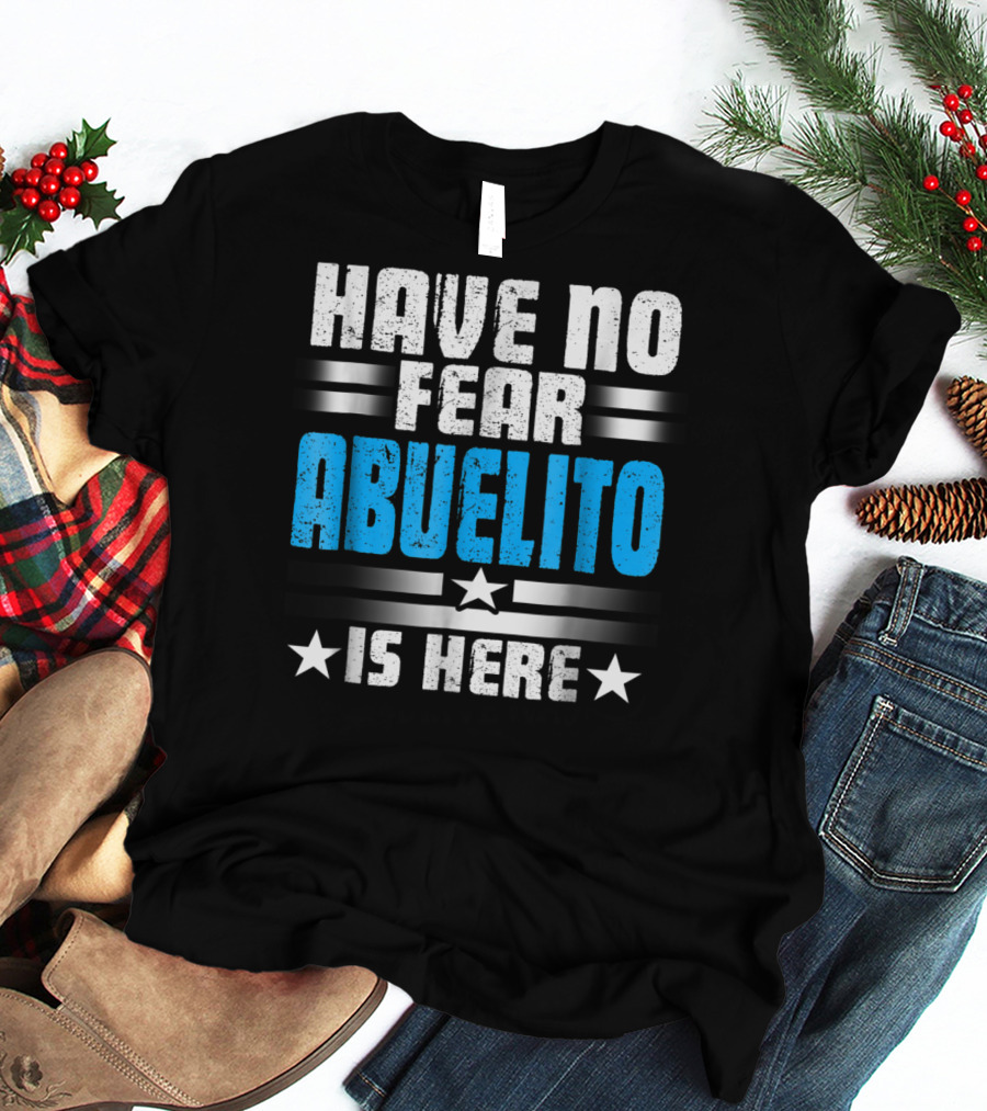 Have No Fear Abuelito Is Here T-Shirt
