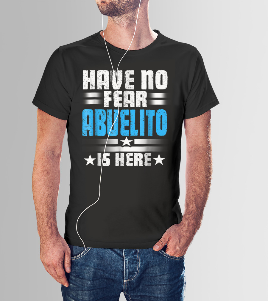 Have No Fear Abuelito Is Here T-Shirt