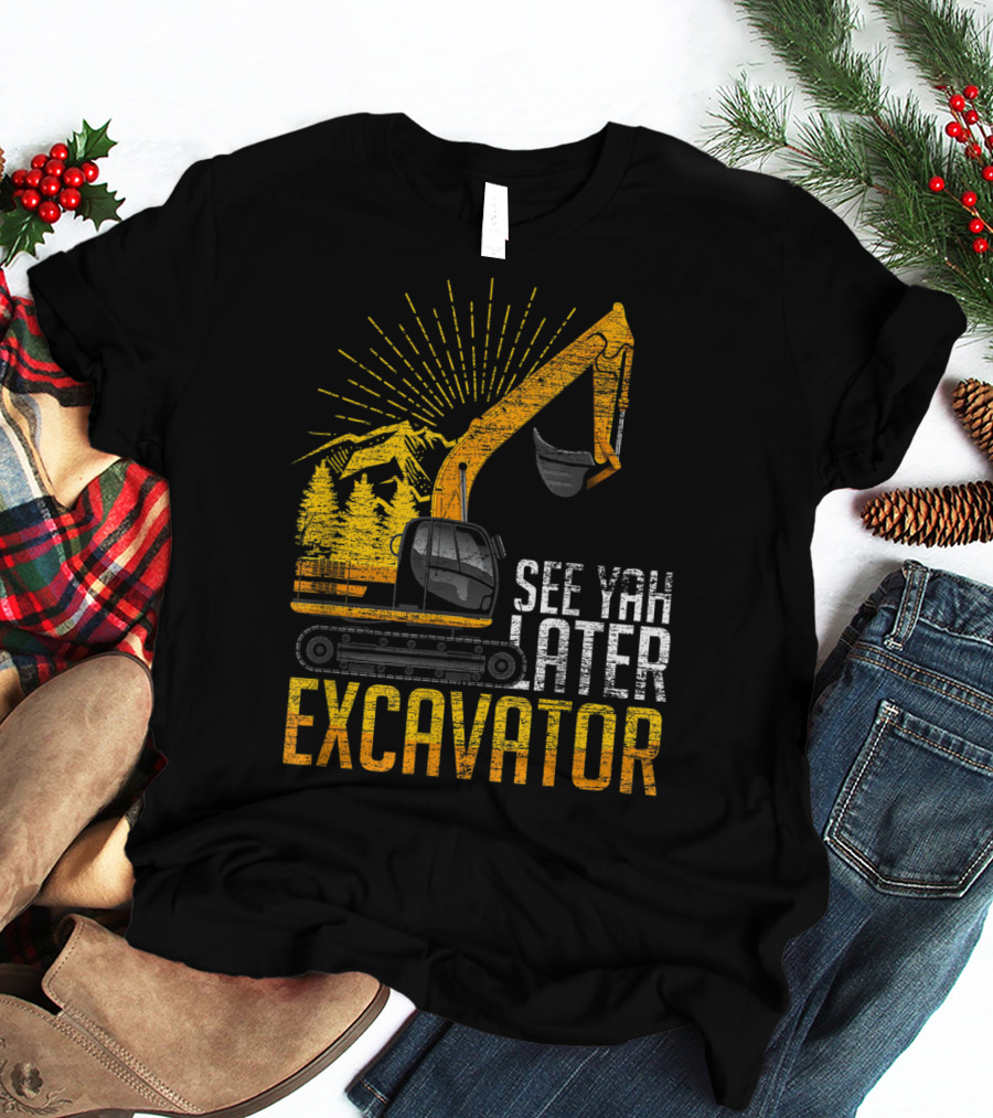 See Yah Later Excavator Mountains And Trees Scene T-Shirt