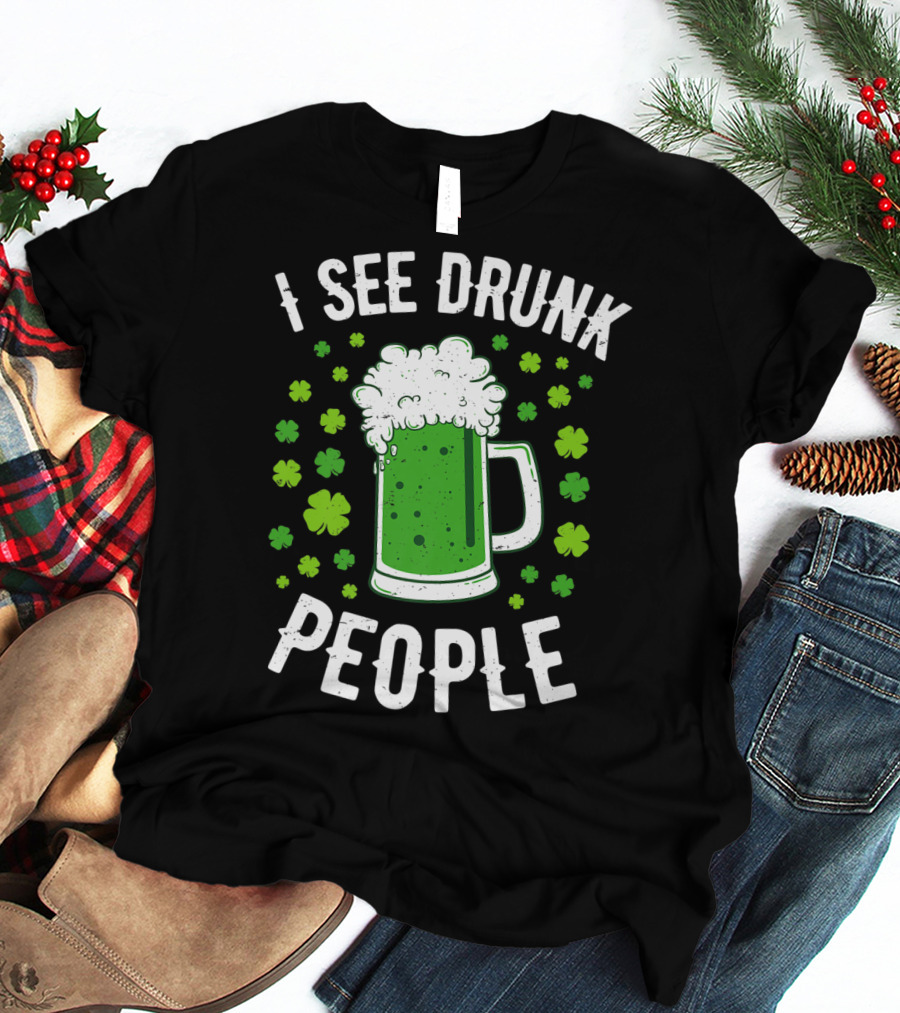 I See Drunk People Green Beer Shamrocks T-Shirt