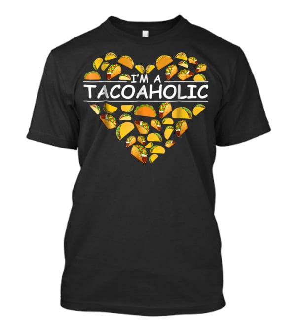 I'm A Tacoholic Heart Taco Apparel Clothing Tacos T-Shirt