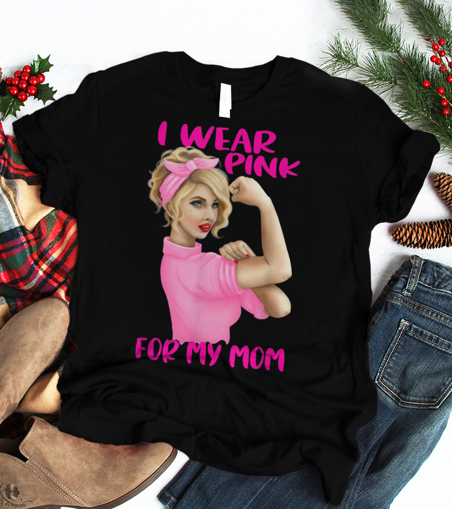 I Wear Pink For My Mom Cancer Awareness Rosie The Riveter Pink Ribbon Unbreakable T-Shirt
