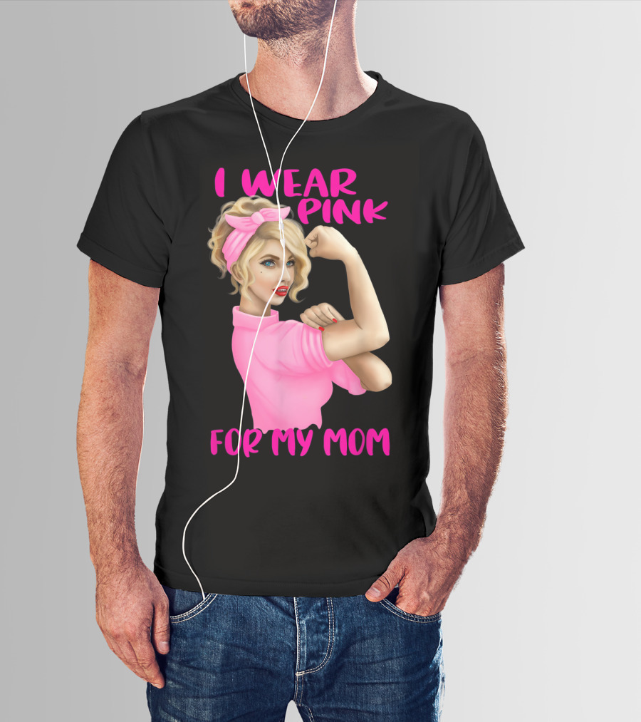 I Wear Pink For My Mom Cancer Awareness Rosie The Riveter Pink Ribbon Unbreakable T-Shirt