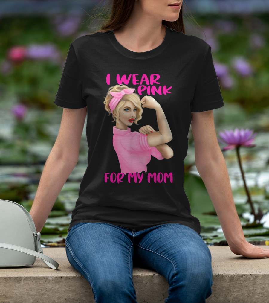 I Wear Pink For My Mom Cancer Awareness Rosie The Riveter Pink Ribbon Unbreakable T-Shirt