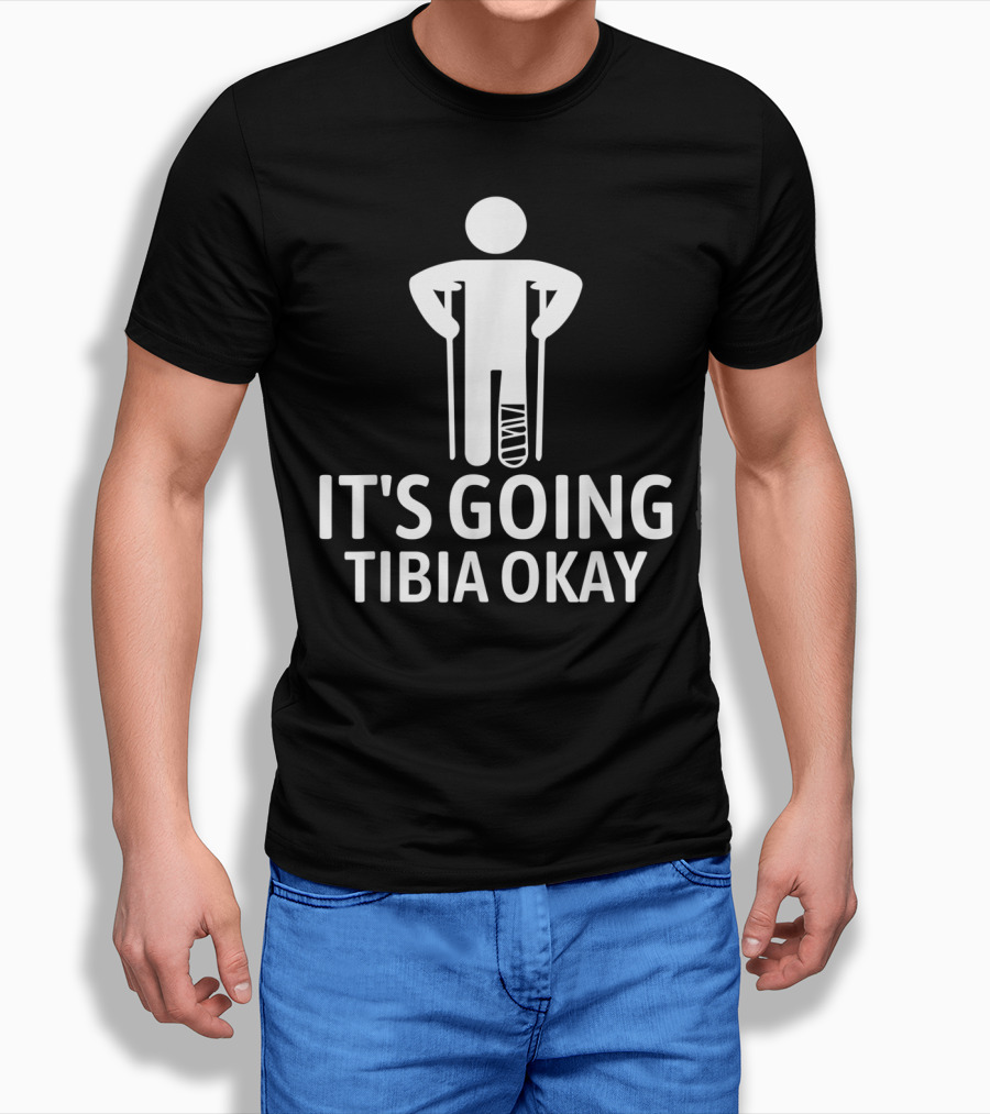 It's Going Tibia Okay Crutch Humor Bandaged Leg T-Shirt