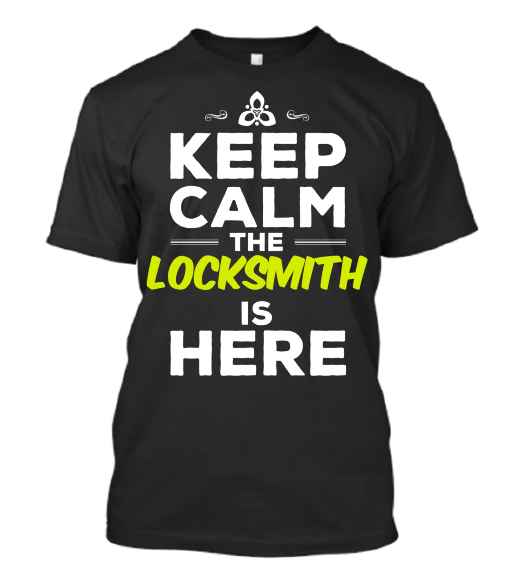 Keep Calm The Locksmith Is Here T-Shirt