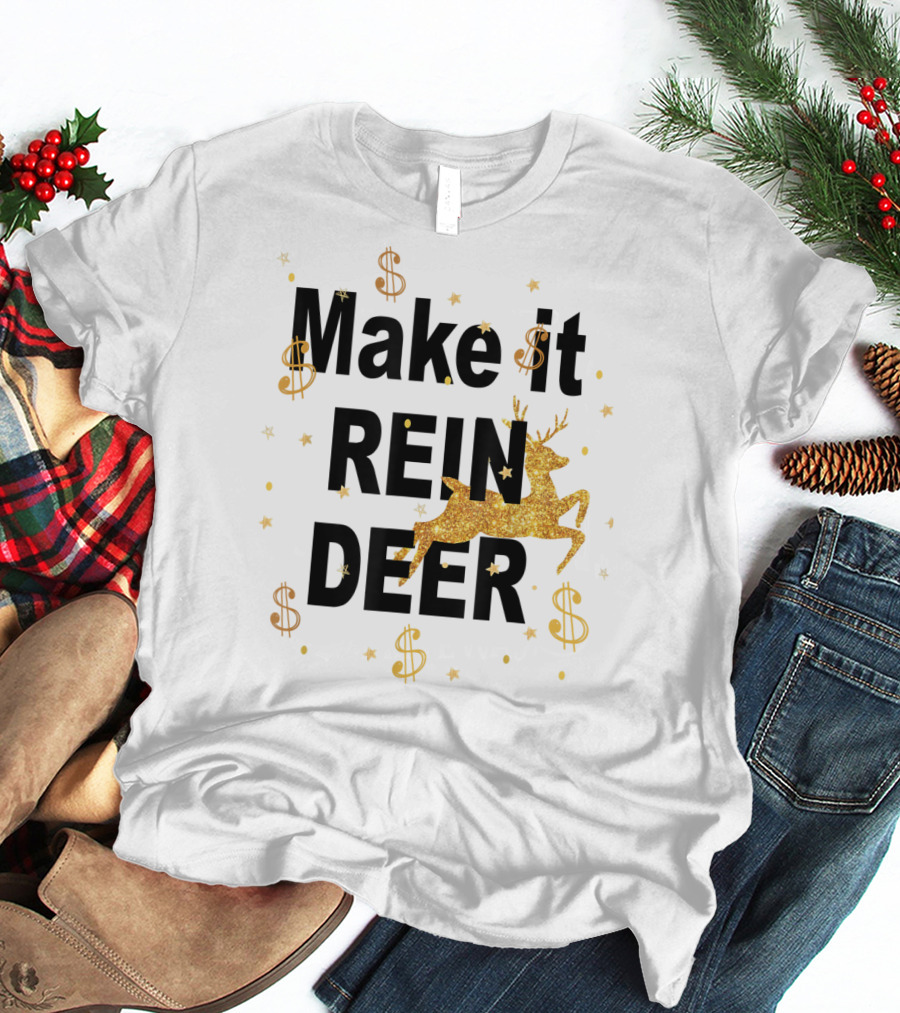 Make It Reindeer Dollar Signs And Glittery Reindeer With Stars T-Shirt