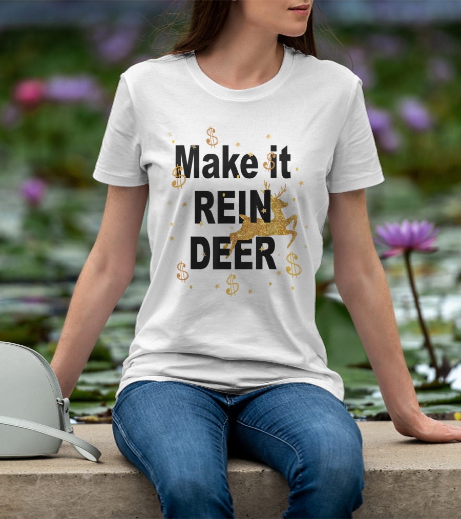 Make It Reindeer Dollar Signs And Glittery Reindeer With Stars T-Shirt