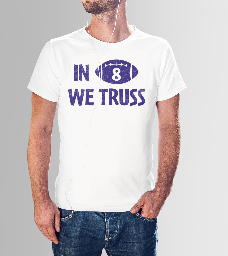 In 8 We Truss Baltimore Football T-Shirt