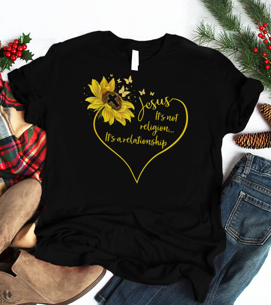 Jesus It's Not Religion It's A Relationship Sunflower Heart Cross Butterflies T-Shirt