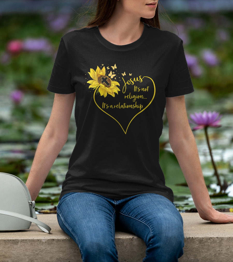 Jesus It's Not Religion It's A Relationship Sunflower Heart Cross Butterflies T-Shirt