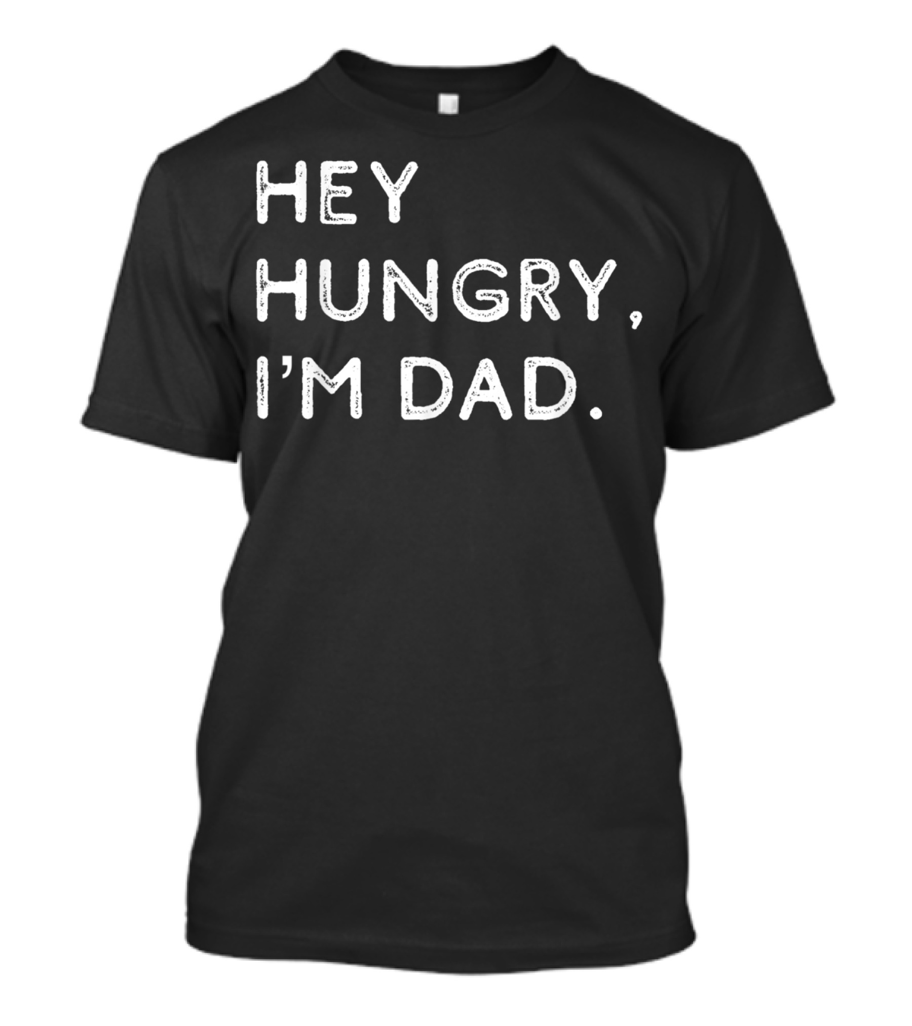 Hey Hungry I'm Dad Funny Joke Father's Humor Classic Phrase T-Shirt