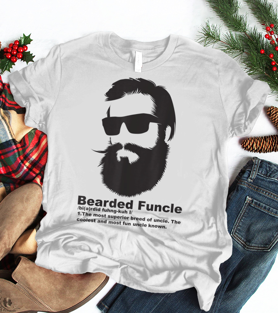 Bearded Funcle My Fun Uncle Most Superior Uncle Coolest Fun Uncle T-Shirt