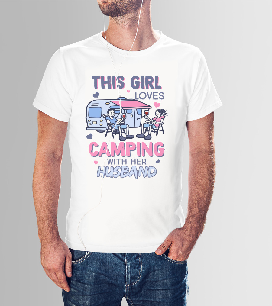 This Girl Loves Camping With Her Husband In Camper With Drinks And Chairs T-Shirt