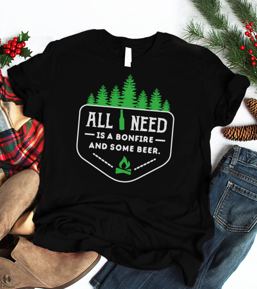 All I Need Is A Bonfire And Some Beer With Forest Trees T-Shirt