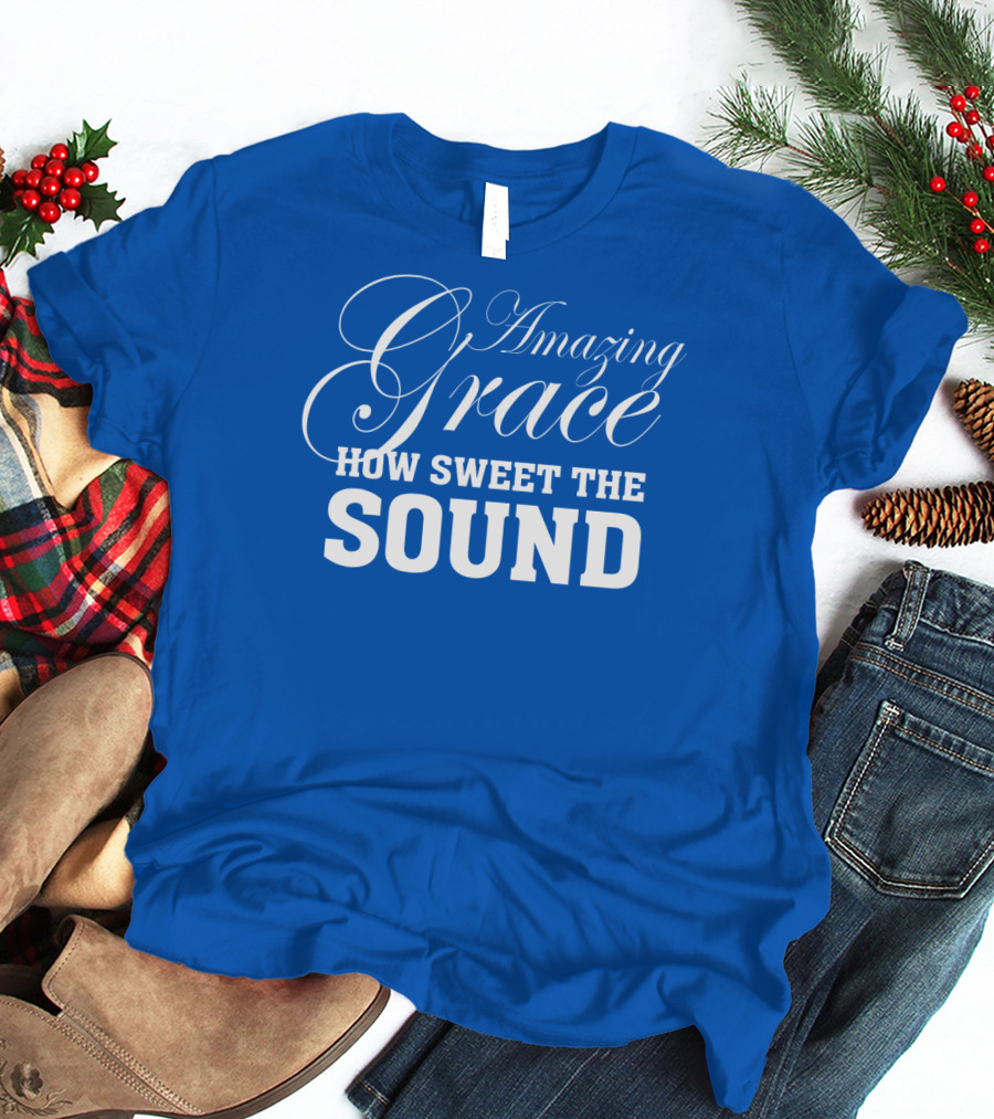 Amazing Grace How Sweet The Sound Classic Typography T-Shirt
