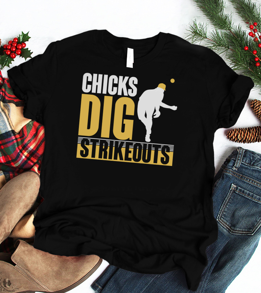 CHICKS DIG STRIKEOUTS Baseball Pitcher T-Shirt