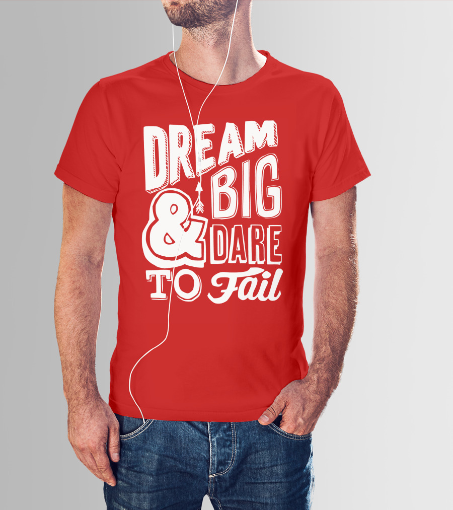 DREAM BIG And DARE TO FAIL T-Shirt
