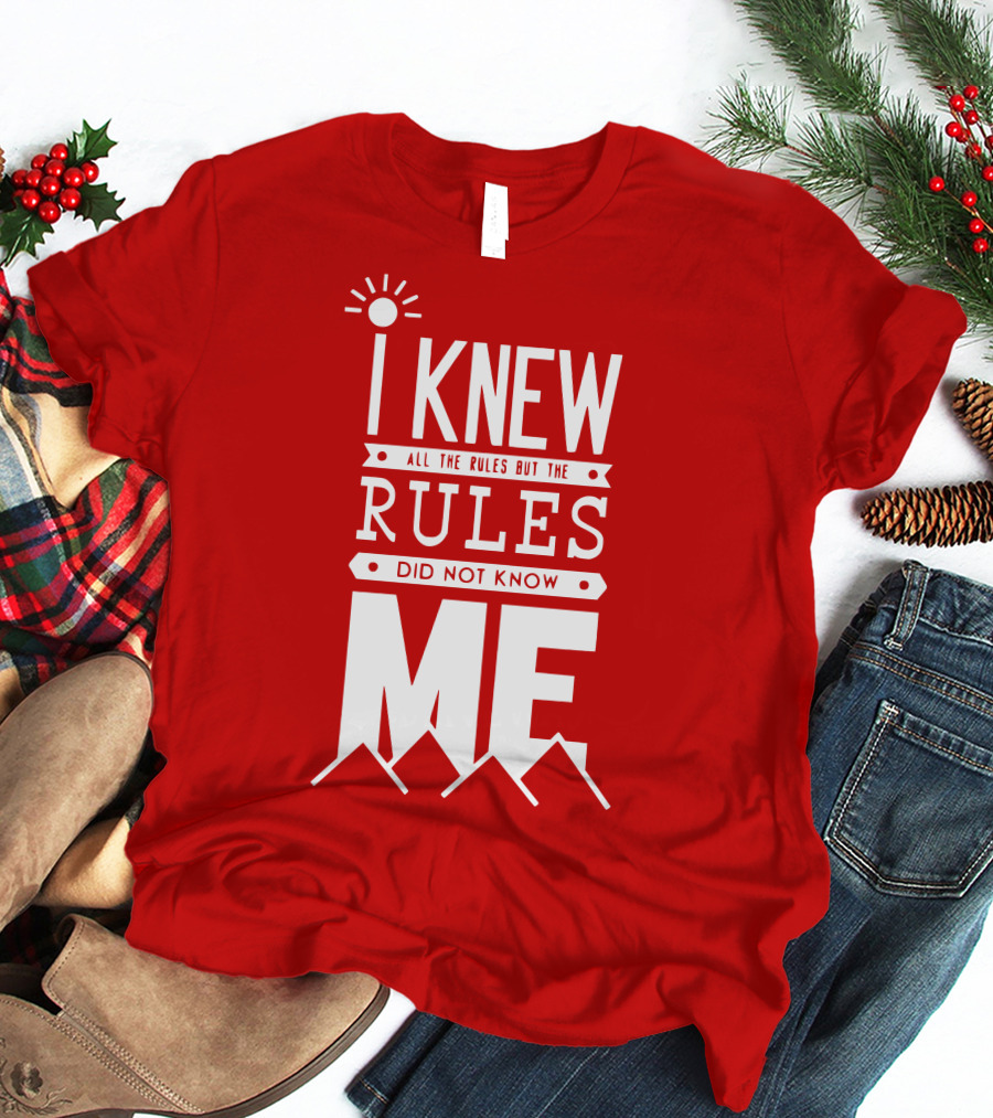 I Knew All The Rules But The Rules Did Not Know Me T-Shirt