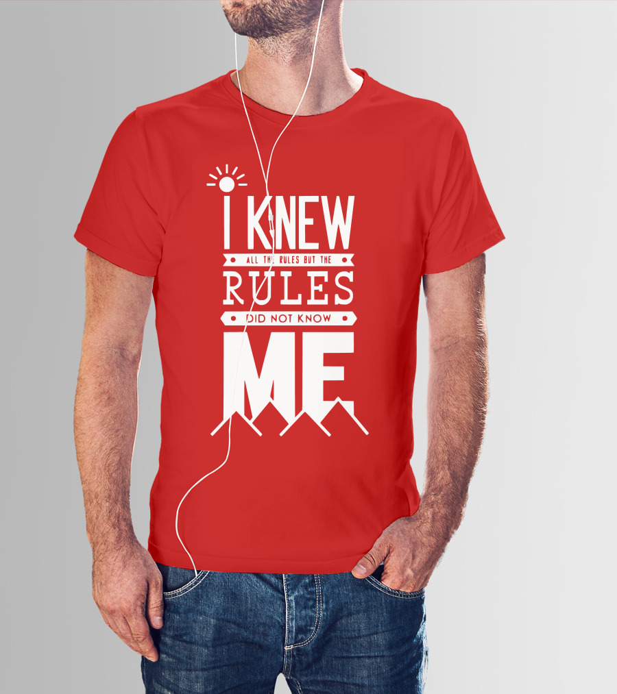 I Knew All The Rules But The Rules Did Not Know Me T-Shirt