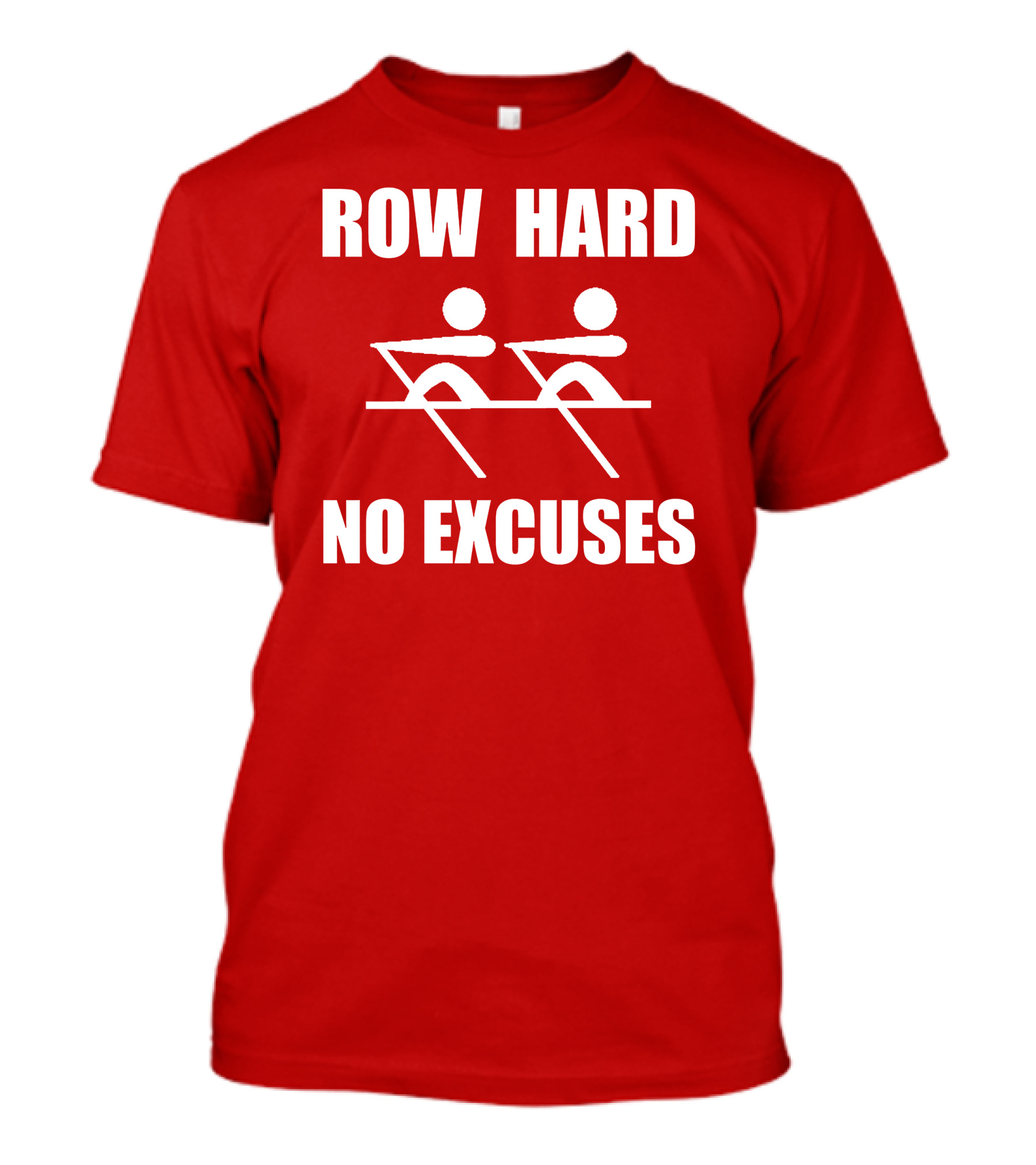 Row Hard No Excuses Rowing Motivational Message T-Shirt