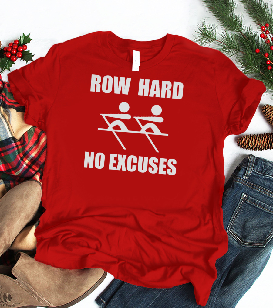 Row Hard No Excuses Rowing Motivational Message T-Shirt