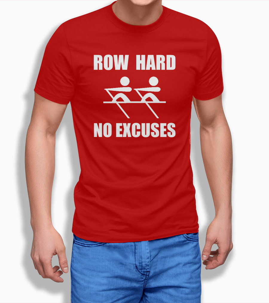 Row Hard No Excuses Rowing Motivational Message T-Shirt