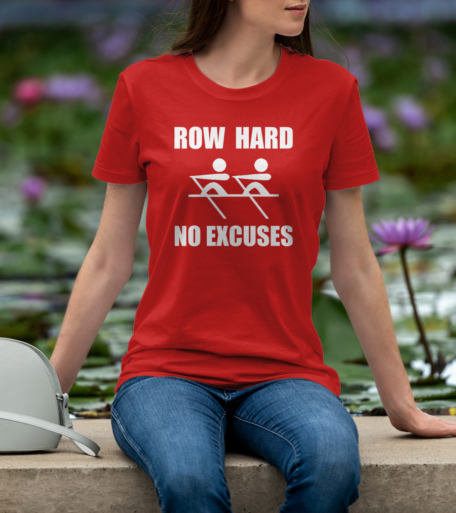 Row Hard No Excuses Rowing Motivational Message T-Shirt