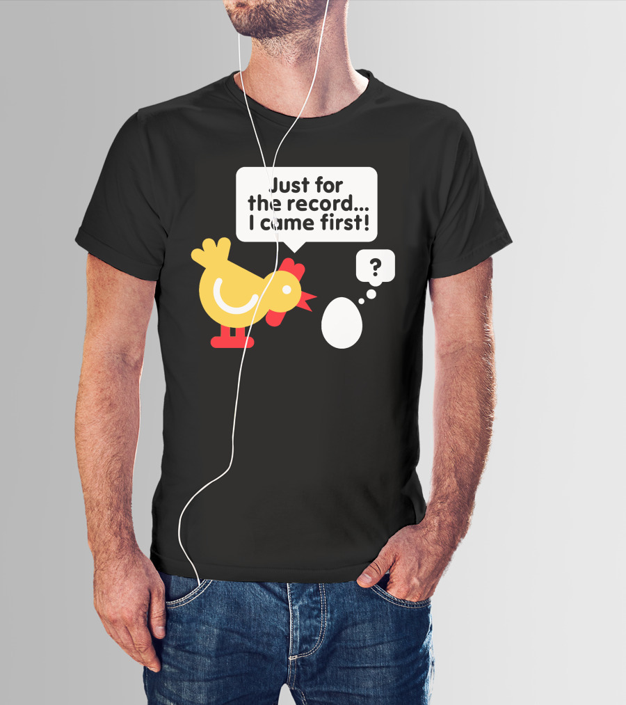 Just For The Record I Came First Chicken And Egg Question Mark T-Shirt