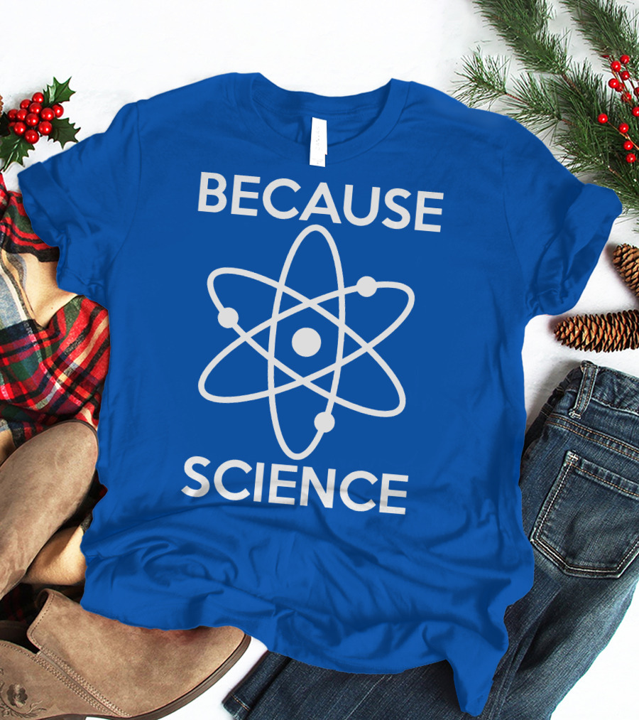 Because Science Atom T-Shirt