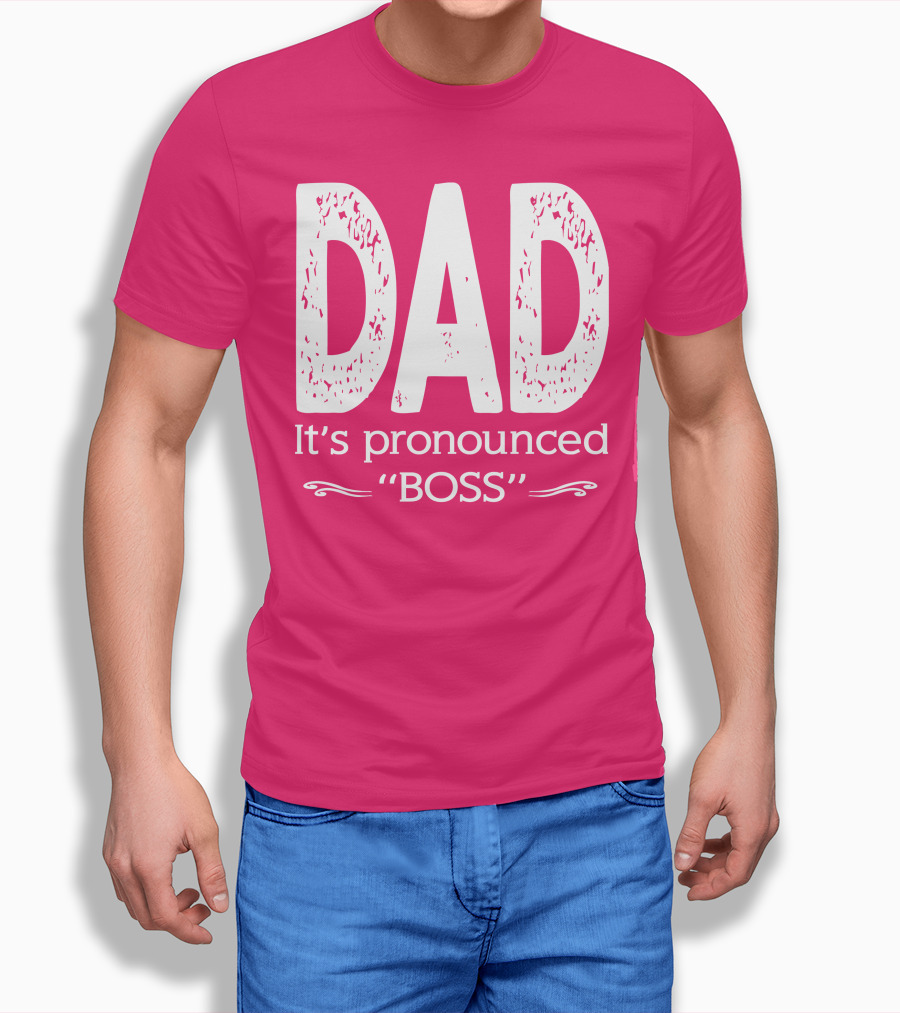 DAD It's Pronounced BOSS T-Shirt
